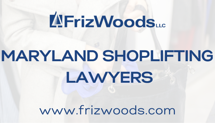 FrizWoods Shoplifting Lawyer Maryland